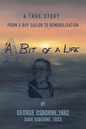 A Bit Of A Life: From A Boy Sailor To Demobilisation