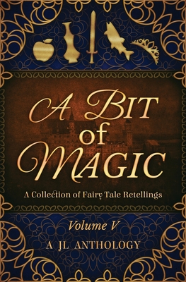 A Bit of Magic: A Collection of Fairy Tale Retellings - Hayden, Heather