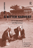 A Bitter Harvest: Us Foreign Policy and Afghanistan