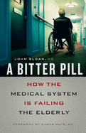 A Bitter Pill: How the Medical System Is Failing the Elderly