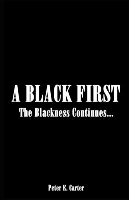 A Black First: The Blackness Continues... - Carter, Peter E