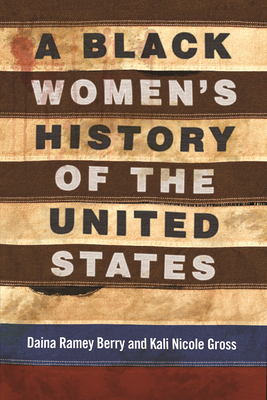 A Black Women's History of the United States - Berry, Daina Ramey, and Gross, Kali Nicole