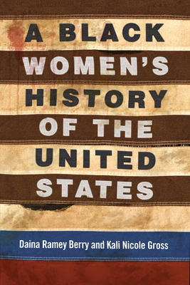 A Black Women's History of the United States - Berry, Daina Ramey, and Gross, Kali Nicole