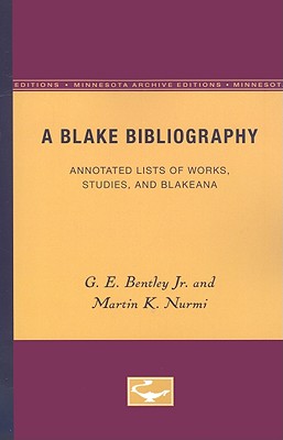 A Blake Bibliography: Annotated Lists of Works, Studies, and Blakeana - Bentley Jr, G E, and Nurmi, Martin K