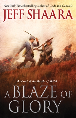 A Blaze of Glory: A Novel of the Battle of Shiloh - Shaara, Jeff