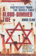A Blood-dimmed Tide: Dispatches from the Middle East - Elon, Amos