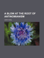 A Blow at the Root of Antinomianism