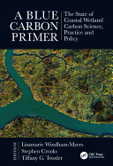 A Blue Carbon Primer: The State of Coastal Wetland Carbon Science, Practice and Policy