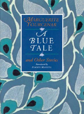 A Blue Tale and Other Stories - Yourcenar, Marguerite, and Manguel, Alberto (Translated by)