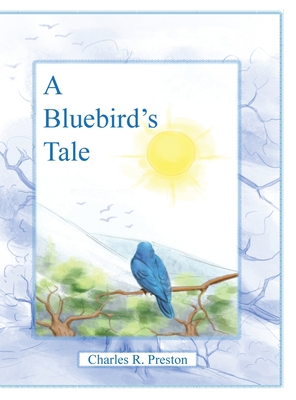 A Bluebird's Tale - Preston, Charles R