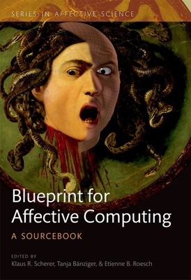A Blueprint for Affective Computing: A sourcebook and manual - Scherer, Klaus R. (Editor), and Bnziger, Tanja (Editor), and Roesch, Etienne (Editor)