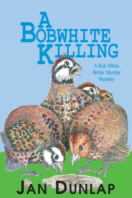 A Bobwhite Killing: Volume 3 - Dunlap, Jan