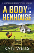 A Body by the Henhouse: The BRAND NEW instalment in the gripping Malvern Mystery series from Kate Wells for 2024