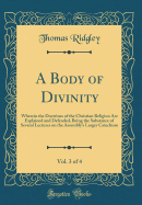 A Body of Divinity, Vol. 3 of 4: Wherein the Doctrines of the Christian Religion Are Explained and Defended, Being the Substance of Several Lectures on the Assembly's Larger Catechism (Classic Reprint)