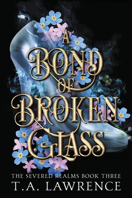 A Bond of Broken Glass - Lawrence, T A