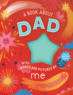A Book about Dad with Words and Pictures by Me: A Fill-In Book with Stickers! - Workman Publishing