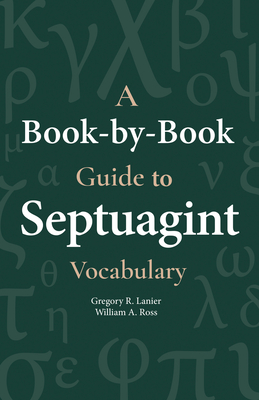 A Book-By-Book Guide to Septuagint Vocabulary - Lanier, Gegory, and Ross, William a