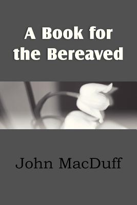 A Book for the Bereaved - Macduff, John