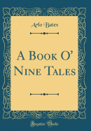 A Book O' Nine Tales (Classic Reprint)