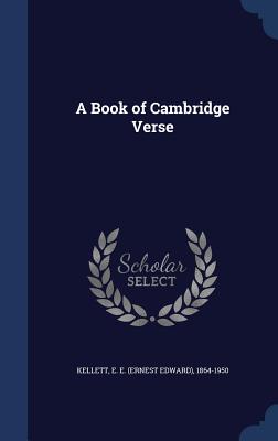 A Book of Cambridge Verse - Kellett, E E (Ernest Edward) 1864-195 (Creator)