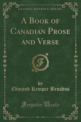 A Book of Canadian Prose and Verse (Classic Reprint) - Broadus, Edmund Kemper