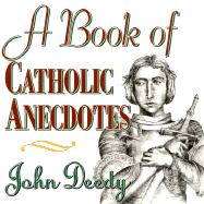 A Book of Catholic Anecdotes - Deedy, John