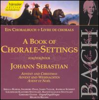 A Book of Chorale-Settings for Johann Sebastian, Vol. 1: Advent and Christmas - Albert Michael Locher (double bass); Andreas Schmidt (baritone); Gerhard Gnann (organ); Ingeborg Danz (alto);...