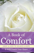 A Book Of Comfort: Grief and Loss To Solace and Hope