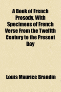 A Book of French Prosody, with Specimens of French Verse from the Twelfth Century to the Present Day