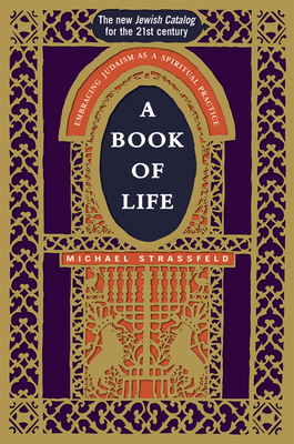 A Book of Life: Embracing Judaism as a Spiritual Practice - Strassfeld, Michael