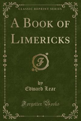 A Book of Limericks (Classic Reprint) - Lear, Edward