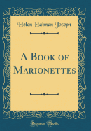 A Book of Marionettes (Classic Reprint)