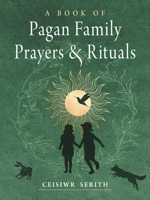 A Book of Pagan Family Prayers and Rituals - Serith, Ceisiwr