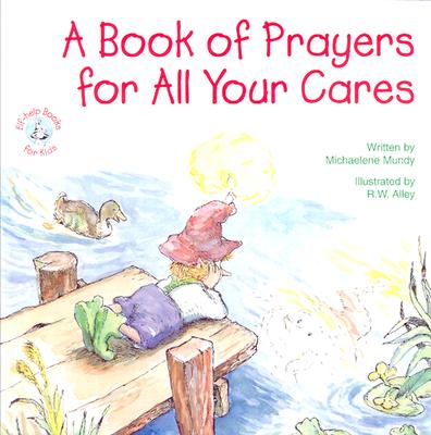 A Book of Prayers for All Your Cares - Mundy, Michaelene