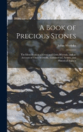 A Book of Precious Stones: The Identification of Gems and Gem Minerals, and an Account of Their Scientific, Commercial, Artistic, and Historical Aspects