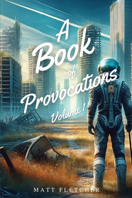 A Book of Provocations: Volume 1 - Fletcher, Matt