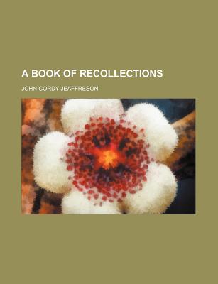 A Book of Recollections (Volume 1) - Jeaffreson, John Cordy