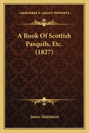 A Book of Scottish Pasquils, Etc. (1827)