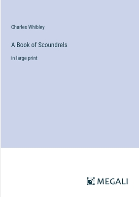 A Book of Scoundrels: in large print - Whibley, Charles