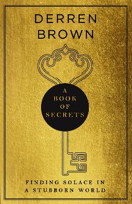 A Book of Secrets: Finding comfort in a complex world THE INSTANT SUNDAY TIMES BESTSELLER - Brown, Derren