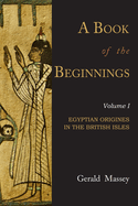 A Book of the Beginnings: Volume One