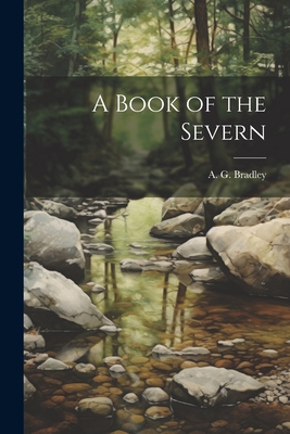 A Book of the Severn - Bradley, A G