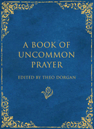 A Book of Uncommon Prayer