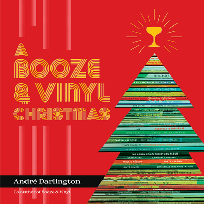 A Booze & Vinyl Christmas: Merry Music-And-Drink Pairings to Celebrate the Season - Darlington, Andr, and Varney, Jason (Photographer)