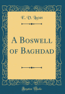 A Boswell of Baghdad (Classic Reprint)