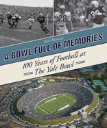 A Bowl Full of Memories: 100 Years of Football at the Yale Bowl