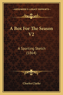 A Box for the Season V2: A Sporting Sketch (1864)