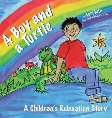 A Boy and a Turtle: A Bedtime Story That Teaches Younger Children How to Visualize to Reduce Stress, Lower Anxiety and Improve Sleep - Lite, Lori