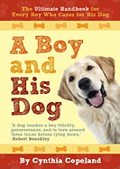 A Boy and His Dog: The Ultimate Handbook for Every Boy Who Cares for a Dog
