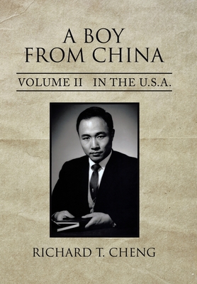 A Boy from China: Volume Ii in the U.S.A. - Cheng, Richard T